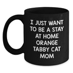 Funny Orange Tabby Cat Gifts for Mom, I Just Want To Be A Stay At Home Orange Tabby Cat Mom Christmas Mugs, Black Coffee Mug Gifts from Family