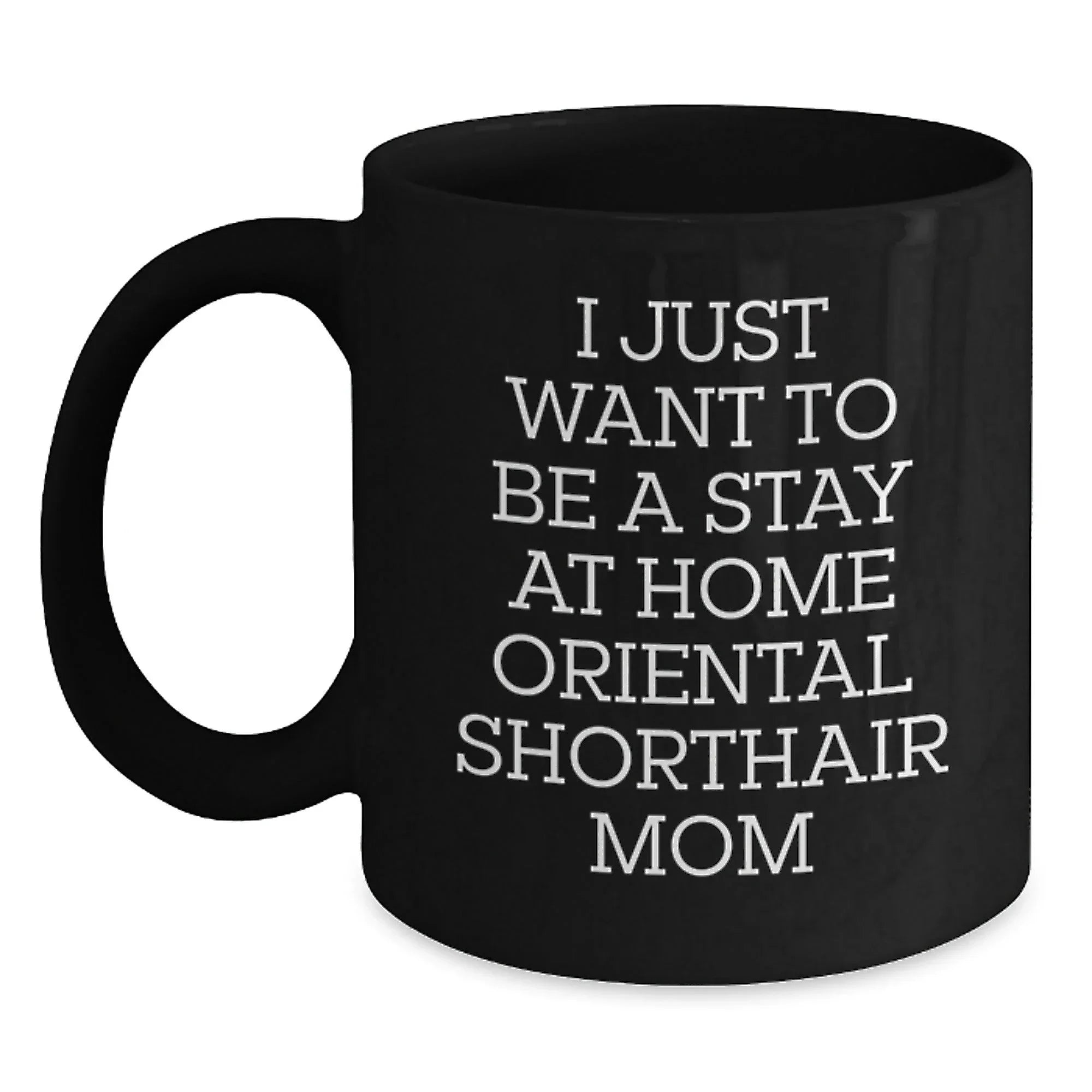 Oriental Shorthair Cat Lover's Funny Quote Black Coffee Mug - Gifts from Family for Mom on Valentine's