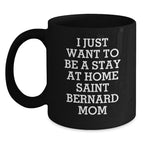 Saint Bernard Dog Mom Gifts, Funny Coffee Mugs for Birthday, 'I Just Want To Be A Stay At Home Saint Bernard Mom' Gifts from Friends, Gifts for Saint Bernard Dog Lovers