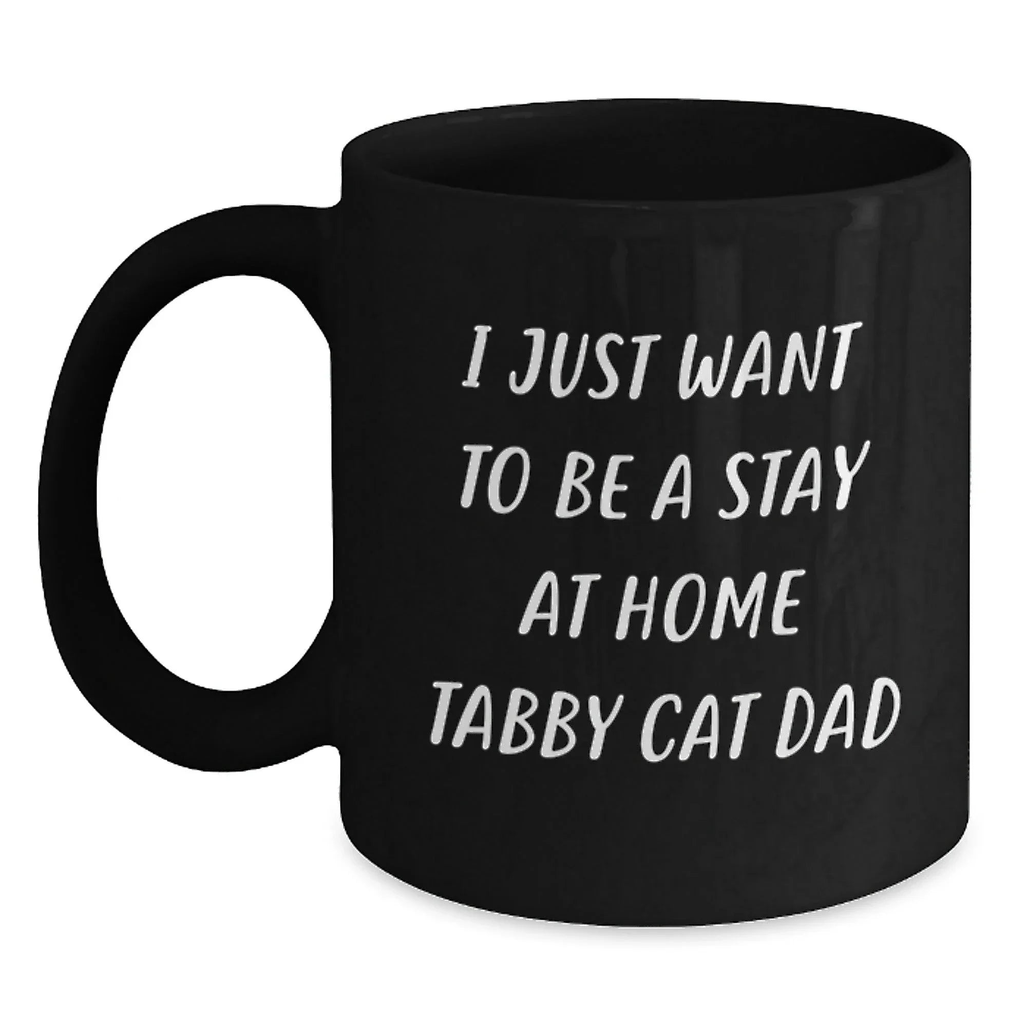 Funny Tabby Cat Dad Gifts, I Just Want To Be A Stay At Home Tabby Cat Dad, Birthday Unique Gifts from Men to Tabby Cat Lovers, Black Coffee Mugs for Tabby Cat Enthusiasts