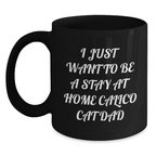Funny Calico Cat Gifts for Men Birthday Unique Gifts from Men to Husband Dad - I Just Want To Be A Stay At Home Calico Cat Dad Black Coffee Mug - Main