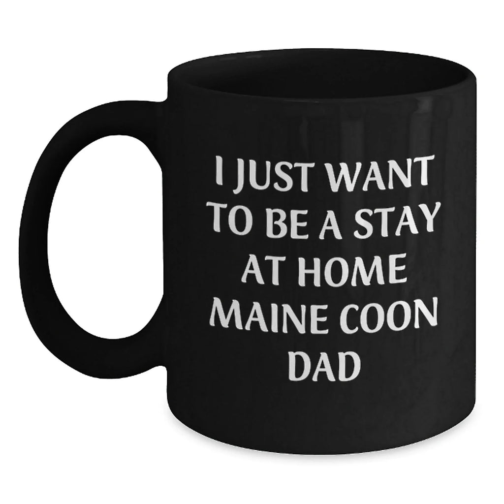 Funny Maine Coon Cat Gifts for Men - I Just Want To Be A Stay At Home Dad Christmas Unique Mugs