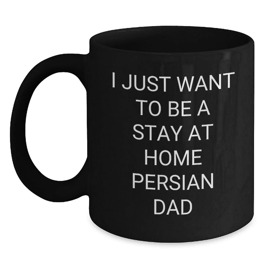 Funny Persian Cat Gifts for Men, Black Coffee Mug, I Just Want To Be A Stay At Home Persian Dad Christmas Unique Gift Ideas