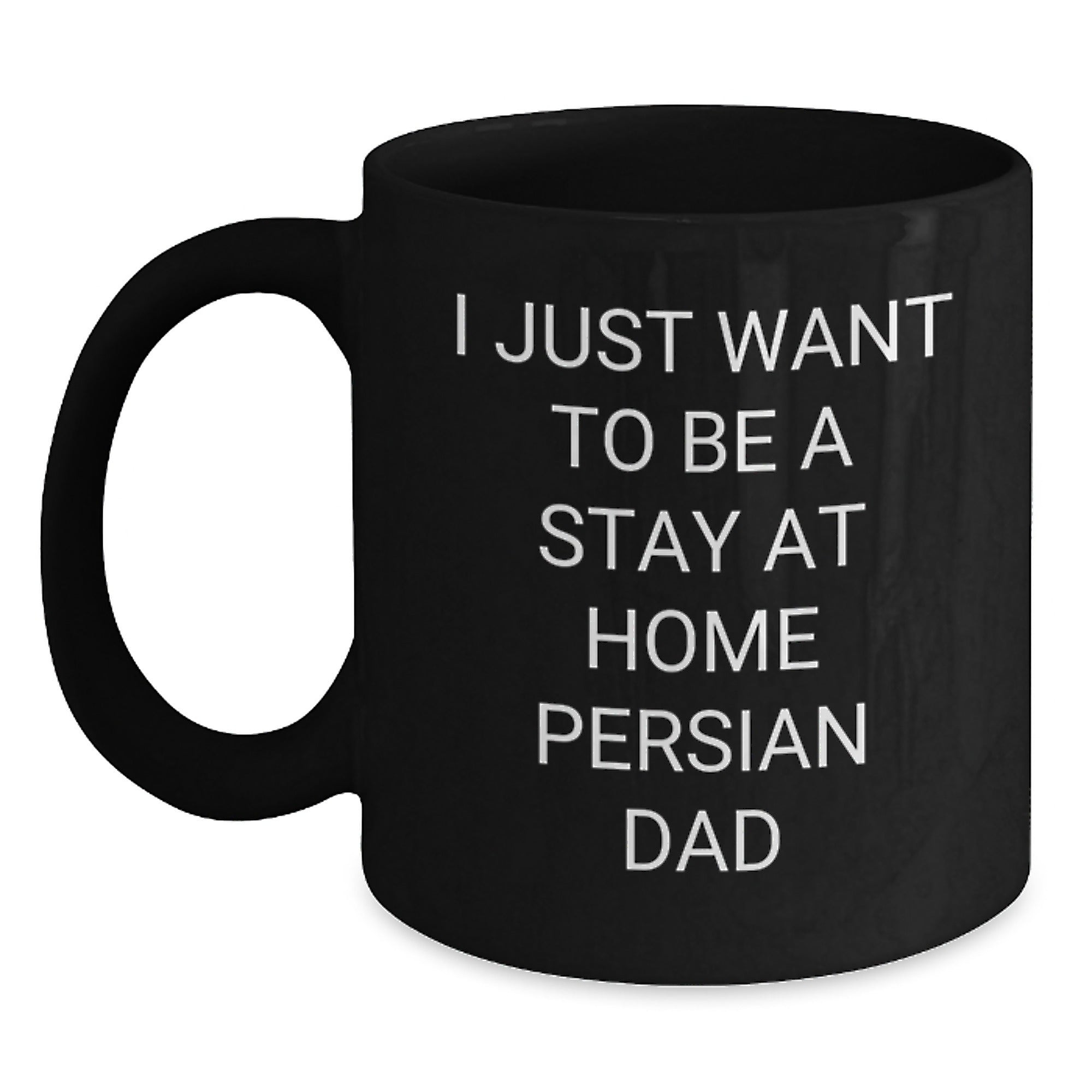 Funny Persian Cat Gifts for Men, Black Coffee Mug, I Just Want To Be A Stay At Home Persian Dad Christmas Unique Gift Ideas - Main