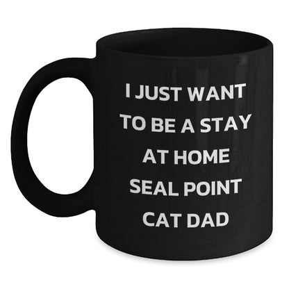 Funny Seal Point Cat Dad Gift, I Just Want To Be A Stay At Home Seal Point Cat Dad, Birthday Unique Gifts from Men to Seal Point Cat Lovers, Seal Point Cat Black Coffee Mug for Wife, Friends, Family - Main
