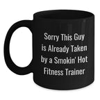 Funny Fitness Trainer Gifts, 'Sorry This Guy Is Already Taken By A Smokin' Hot Fitness Trainer' Black Coffee Mug, Christmas Unique Mugs for Fitness Enthusiasts from Friends or Family Members