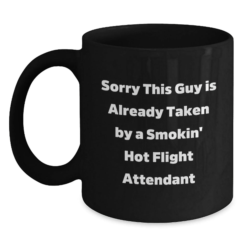 Funny Flight Attendant Gifts, Black Coffee Mug for Men, Unique Christmas Unique Gifts from Friends or Family - 'Sorry This Guy Is Already Taken By A Smokin' Hot Flight Attendant'
