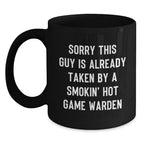 Funny Game Warden Gifts, Unique Black Coffee Mugs for Game Wardens, Christmas Unique Gifts from Friends to Game Wardens, 'Sorry This Guy Is Already Taken By A Smokin' Hot Game Warden' Quote