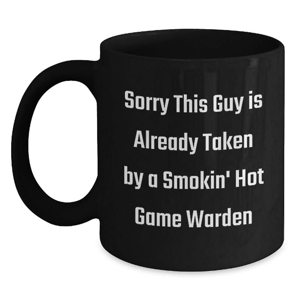 Funny Game Warden Gifts from Friends, Unique Christmas Unique Mugs for Game Warden Lovers, Sorry This Guy Is Already Taken By A Smokin' Hot Game Warden Black Coffee Mug for Men