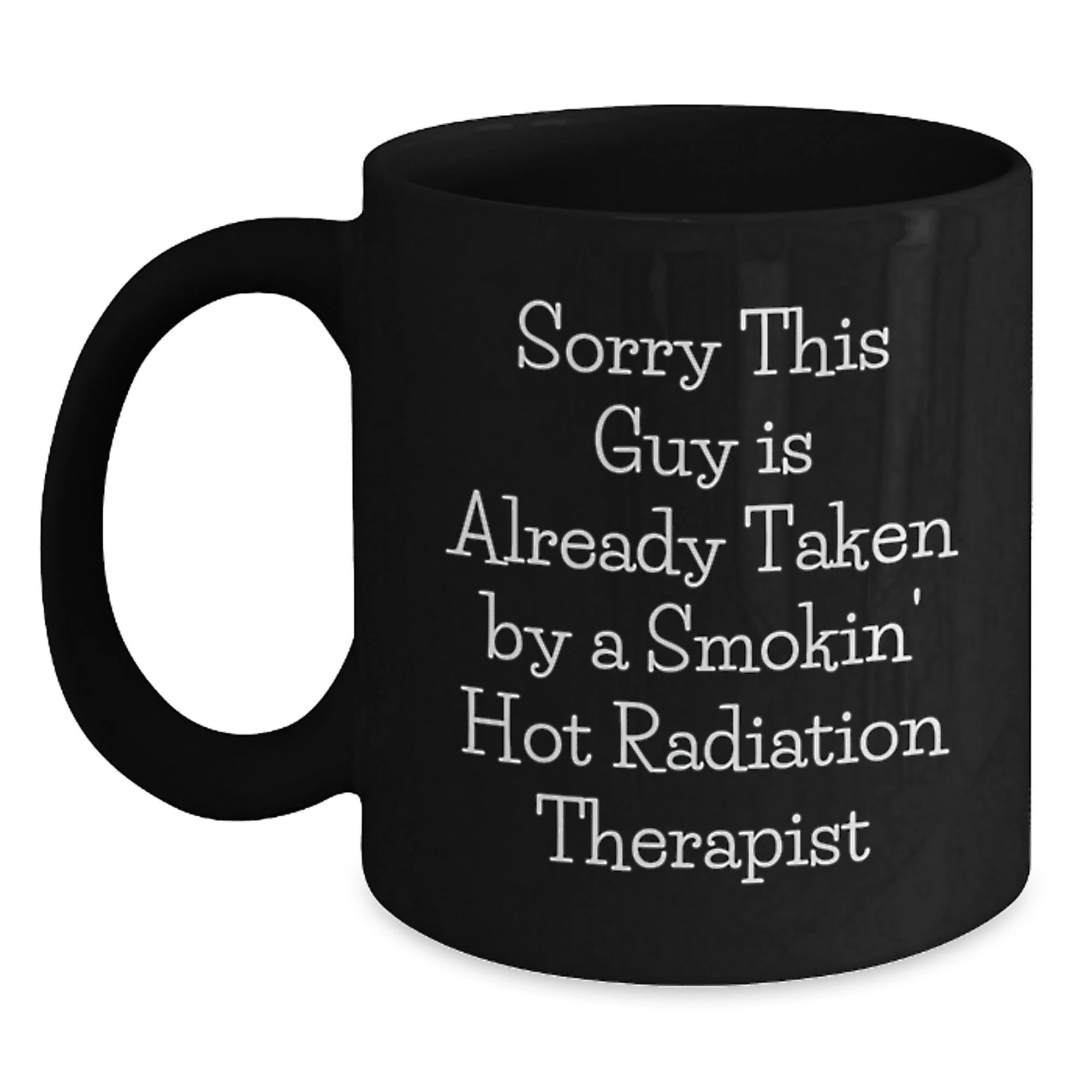 Funny Gifts from Friends for Radiation Therapist - 'Sorry This Guy Is Already Taken' Black Coffee Mug, Christmas Unique Gifts for Men, Radiation Therapist Appreciation Mug, Black Ceramic Mug