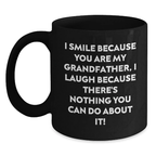 Funny Grandfather Gifts for Men Black Coffee Mug I Smile Because You Are My Grandfather, I Laugh Because There's Nothing You Can Do About It! - Main