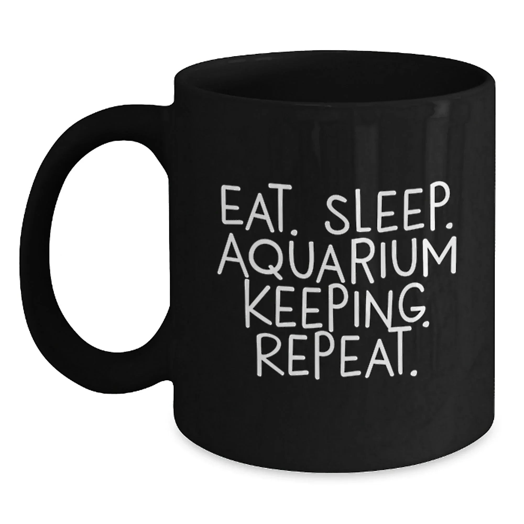 Funny Aquarium Keeping Gifts for Friends from Eat. Sleep. Aquarium Keeping. Repeat. Black Coffee Mug for Graduation