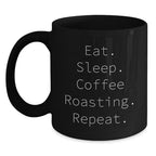 Coffee Roasting Enthusiasts Gifts from Men to Coffee Roasting Friends - Eat. Sleep. Coffee Roasting. Repeat. - Black Coffee Mug