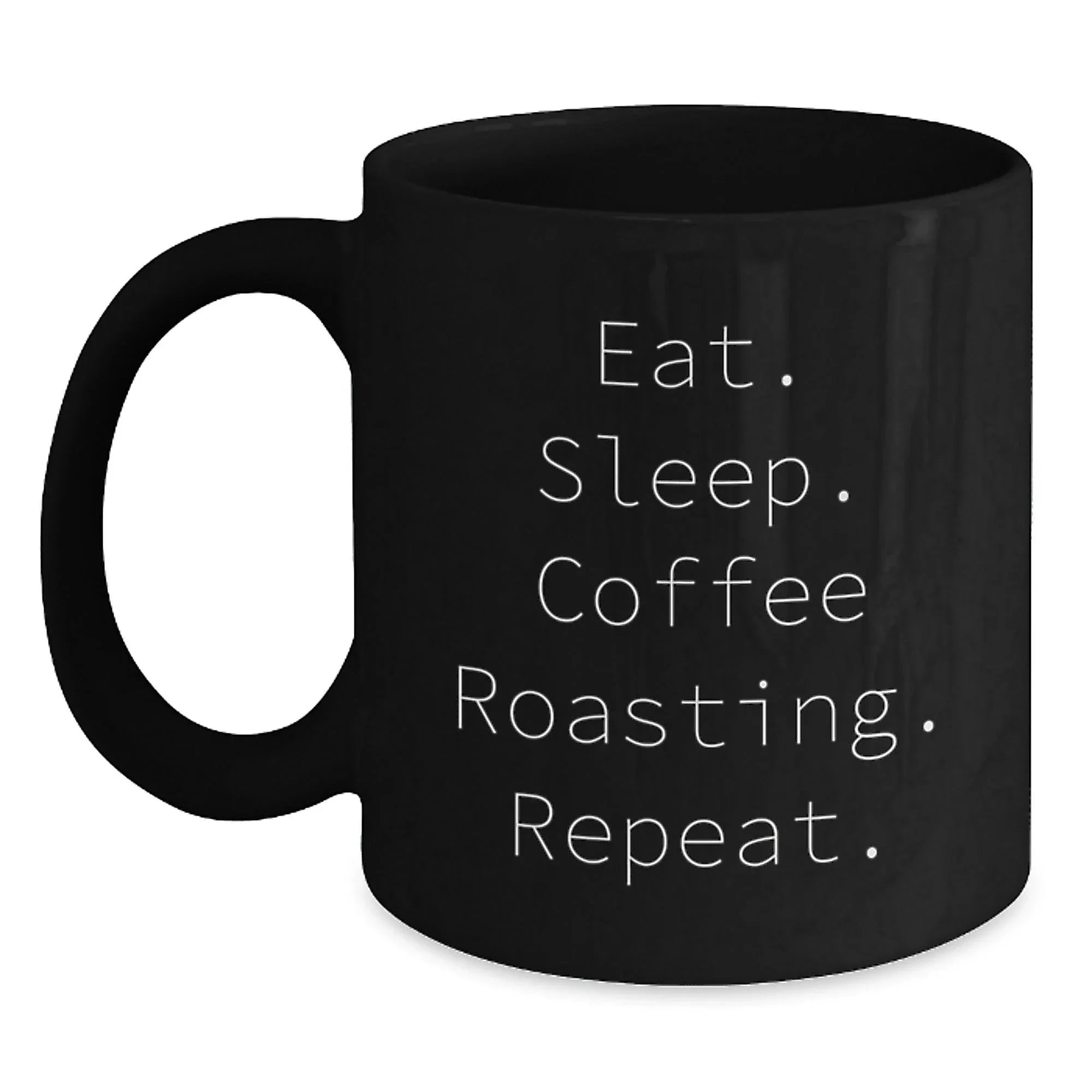 Coffee Roasting Enthusiasts Gifts from Men to Coffee Roasting Friends - Eat. Sleep. Coffee Roasting. Repeat. - Black Coffee Mug
