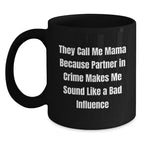 Funny Mama Gifts from Friends and Family, Mama Black Coffee Mug for Graduation, 'They Call Me Mama Because Partner In Crime Makes Me Sound Like A Bad Influence' Quote