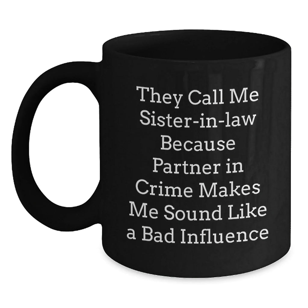 Sister-in-law Gifts from Family Members - Funny Quote Black Coffee Mug for Sister-in-law, Unique Christmas Memorable Presents for Women, Funny Sister-in-law Mug