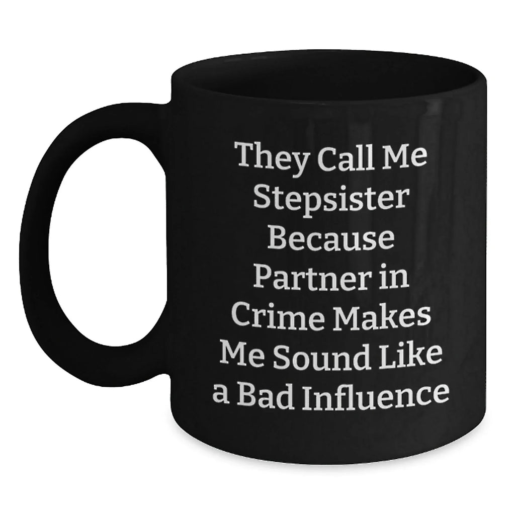 Funny Stepsister Gift for Her - 'They Call Me Stepsister' Black Coffee Mug, Gifts from Men to Women, Unique Christmas Memorable Presents for Stepsister, Sister, or Family Member