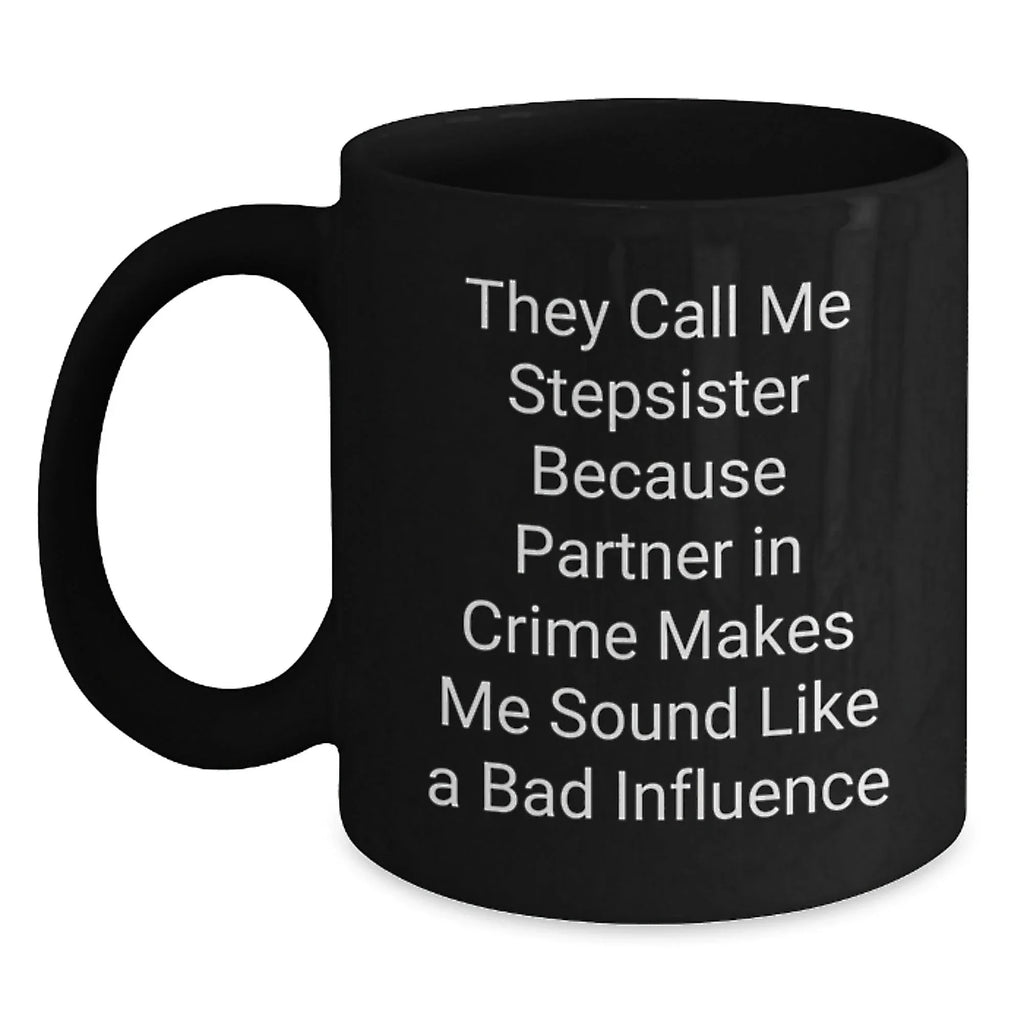 Funny Stepsister Gifts for Men and Women - Partner in Crime Black Coffee Mug