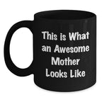 Funny Mother Gifts from Family - Black Coffee Mug - This Is What An Awesome Mother Looks Like, Perfect for Mom, Unique Christmas Unique Gifts