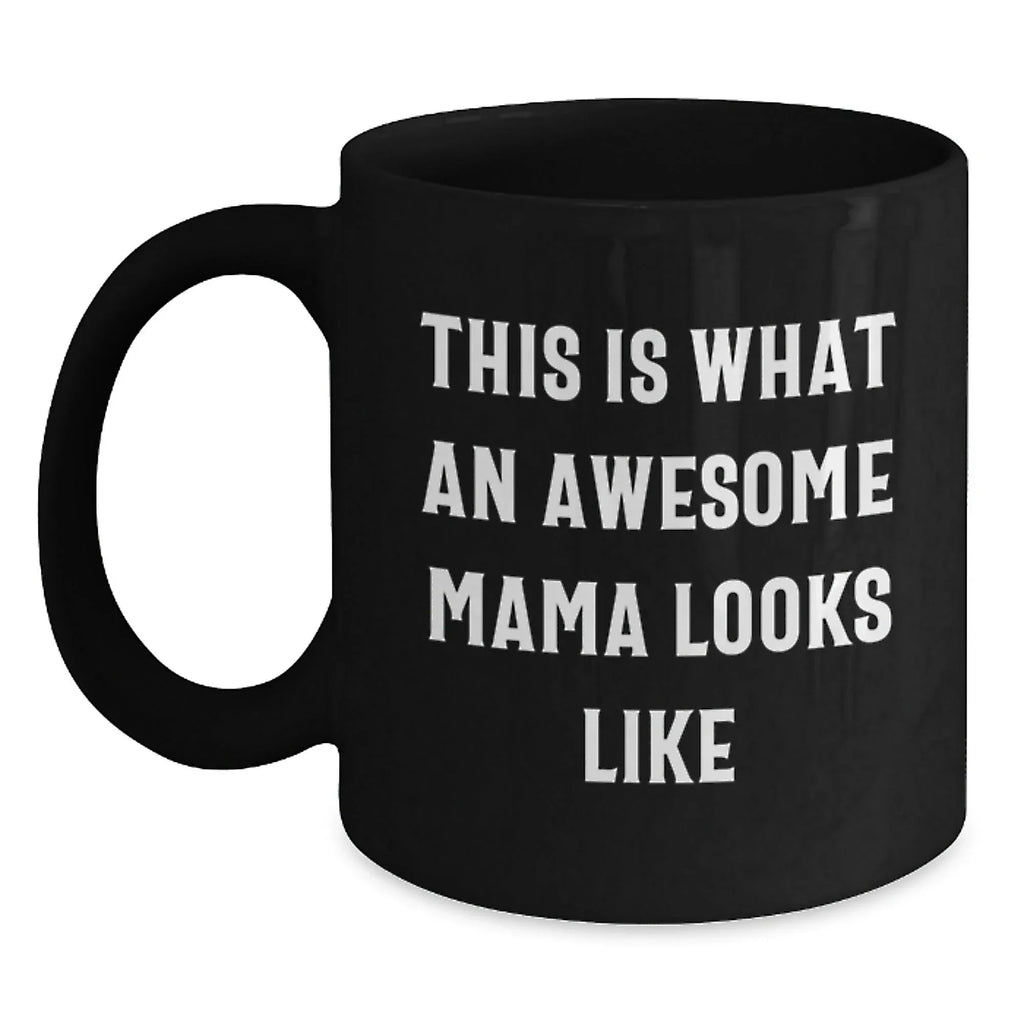 Funny Mama Black Coffee Mugs - This Is What An Awesome Mama Looks Like Birthday, Christmas Gifts