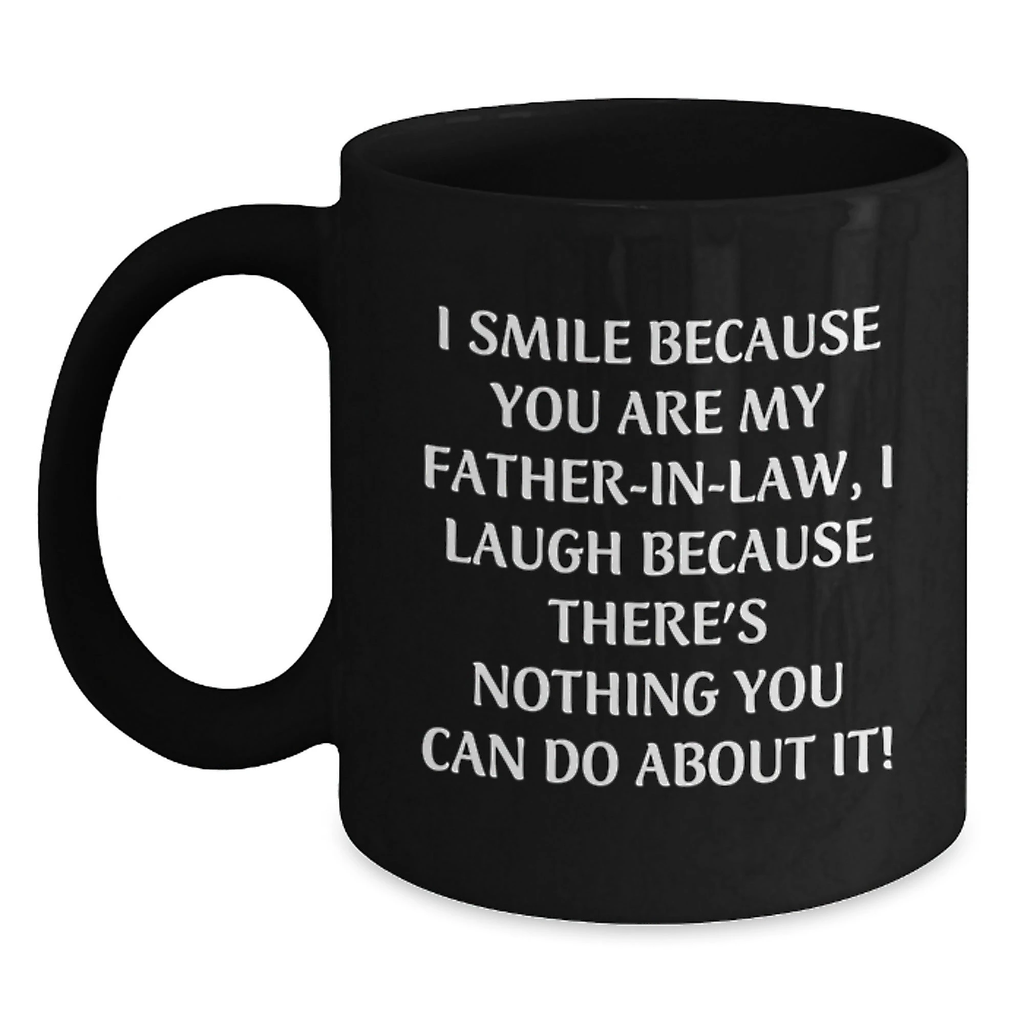 Funny Father-in-law Gifts for Men on Valentine's, Black Coffee Mug, 'I Smile Because You Are My Father-in-law, I Laugh Because There's Nothing You Can Do About It!'-Themed Mug from Family - Main