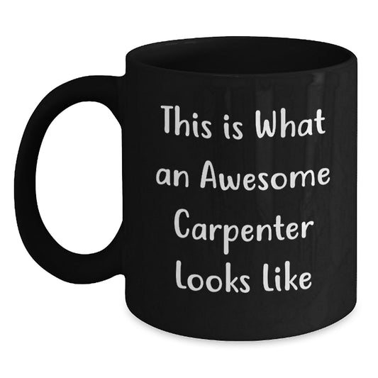 Funny Gift for Awesome Carpenters Friends Birthday Inspirational Quote Black Coffee Mug - Main