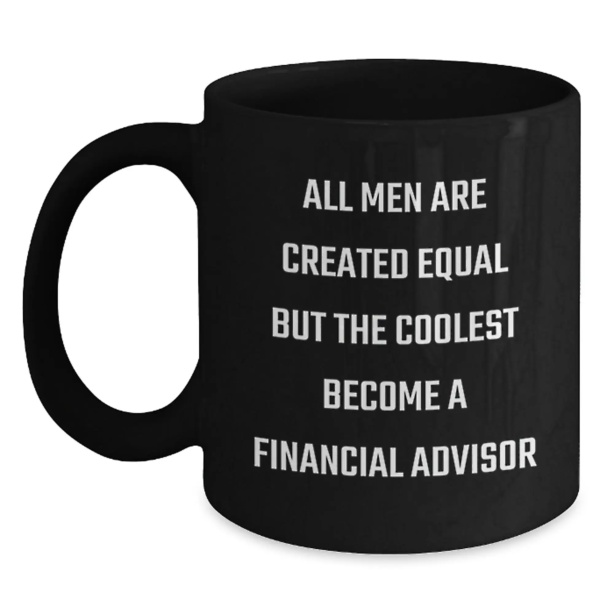 Graduation Unique Gifts for Financial Advisor Men Funny Quote Black Coffee Mug - Gifts from Friends to Family - Main