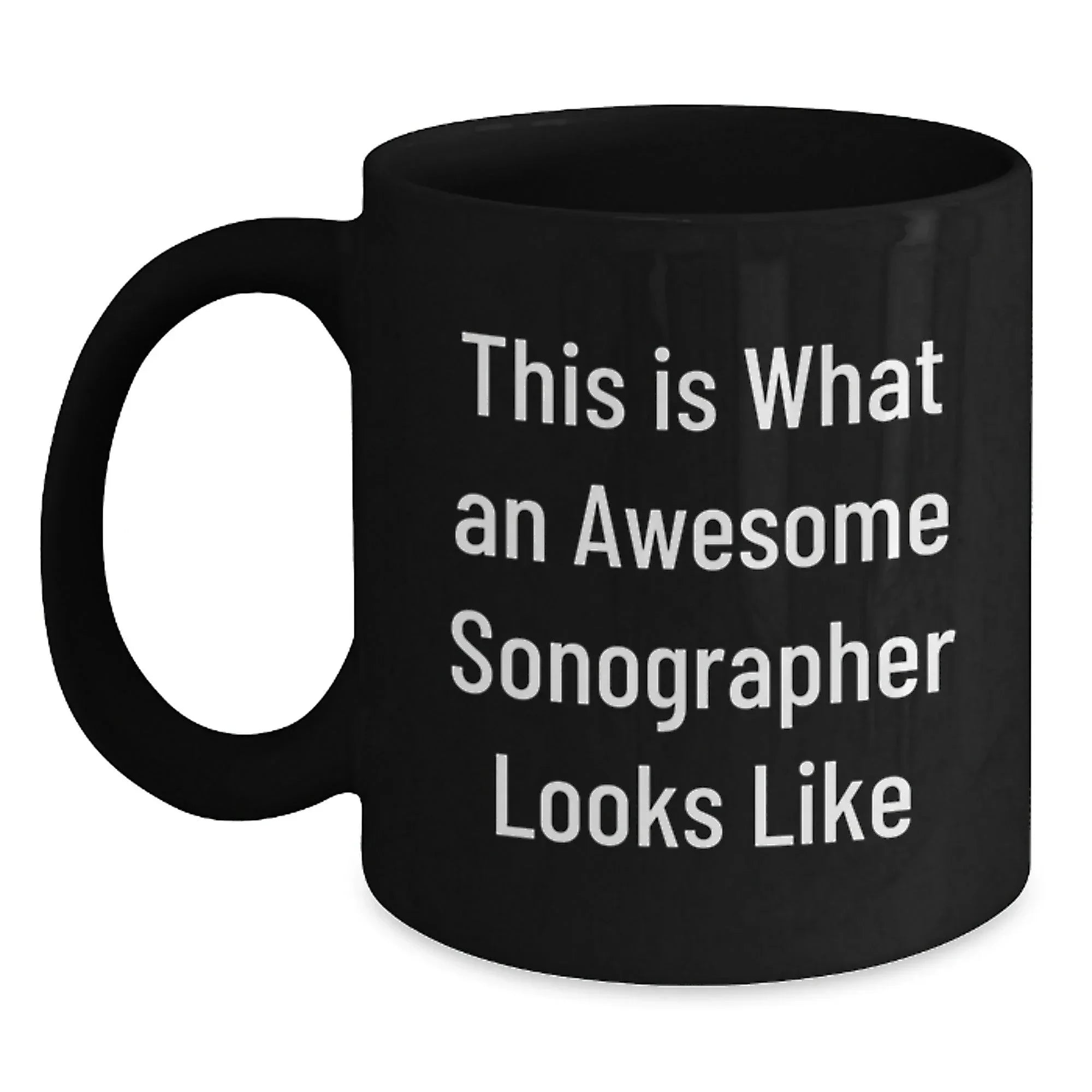 Funny Sonographer Gifts from Friends - Inspirational Quote Black Coffee Mug for Graduation, 11oz or 15oz, Microwave and Dishwasher Safe