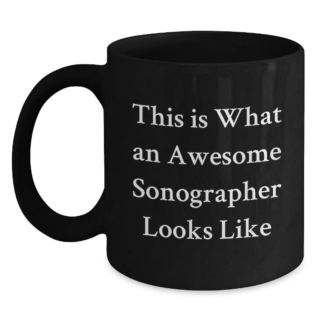 Funny Sonographer Gifts for Her, Black Coffee Mug with 'This Is What An Awesome Sonographer Looks Like' Quote, Gifts from Women to Sonographer, Graduation Unique Gifts