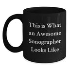 Funny Sonographer Gifts for Her, Black Coffee Mug with 'This Is What An Awesome Sonographer Looks Like' Quote, Gifts from Women to Sonographer, Graduation Unique Gifts