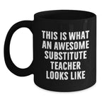 Funny Substitute Teacher Gifts from Friends, Coworkers, or Family - 'This Is What An Awesome Substitute Teacher Looks Like' Inspirational Black Coffee Mug for Graduation
