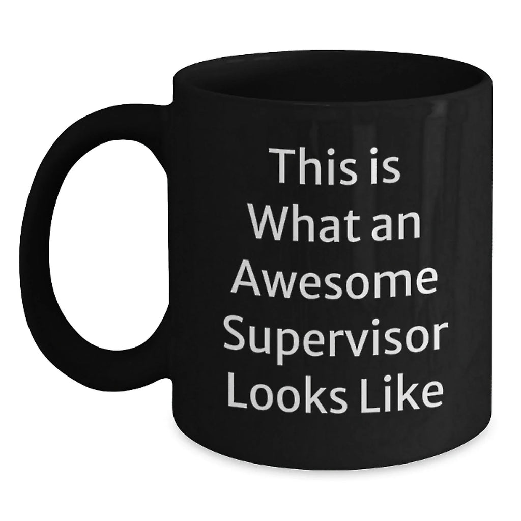Funny Supervisor Quotes Gifts from Friends to Men or Women for Graduation Unique Gifts Black Coffee Mug