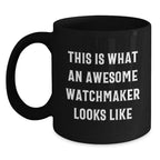 Watchmaker Gifts from Men for Valentine's Unique Black Coffee Mugs Funny Quote - This Is What An Awesome Watchmaker Looks Like