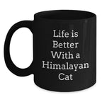Funny Himalayan Cat Gifts for Men Women - Valentine's Unique Black Coffee Mugs with Life Is Better Quote, Gifts from Men to Family -