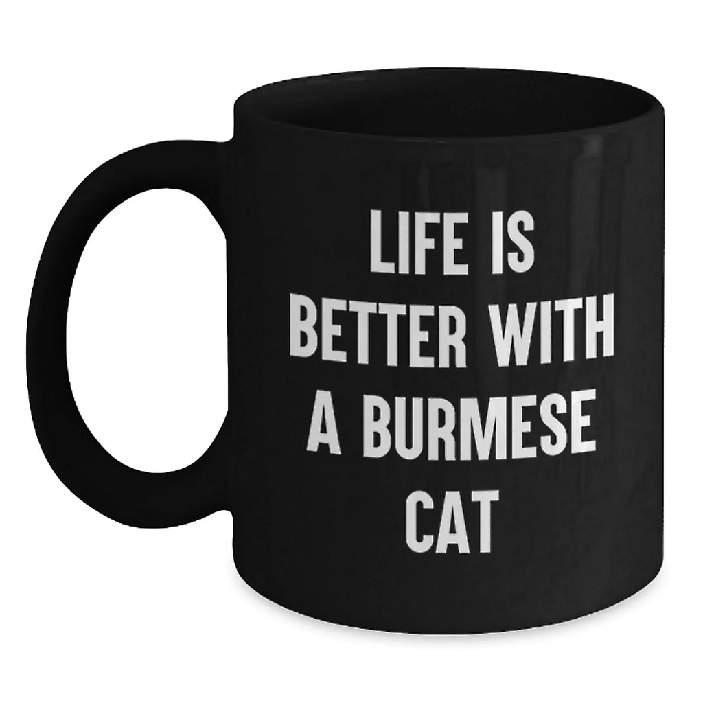 Funny Burmese Cat Lovers Gifts from Men to Women, Valentine's Unique Mugs for Coffee, Black Ceramic Mug, Life Is Better With A Burmese Cat