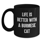 Funny Burmese Cat Lovers Gifts from Men to Women, Valentine's Unique Mugs for Coffee, Black Ceramic Mug, Life Is Better With A Burmese Cat