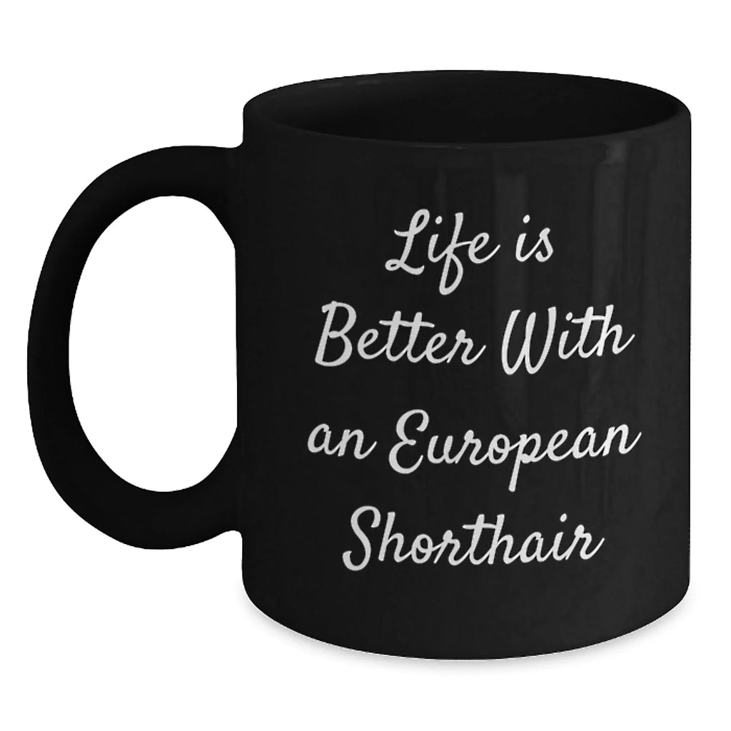 European Shorthair Cat Lover Funny Mugs Gifts from Friends and Family on Valentine's for Black Coffee Mug Enthusiasts