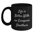 European Shorthair Cat Lover Funny Mugs Gifts from Friends and Family on Valentine's for Black Coffee Mug Enthusiasts
