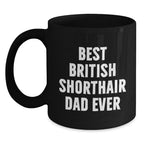 British Shorthair Cat Lovers Gifts Funny Quotes Dad Ever Black Coffee Mug for Graduation Unique Gifts from Men to Family