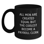 Funny Payroll Clerk Gifts from Friends, Unique Graduation Gifts for Payroll Clerk Men, All Men Are Created Equal But 'The Coolest Become A Payroll Clerk', Black Coffee Mug - Main