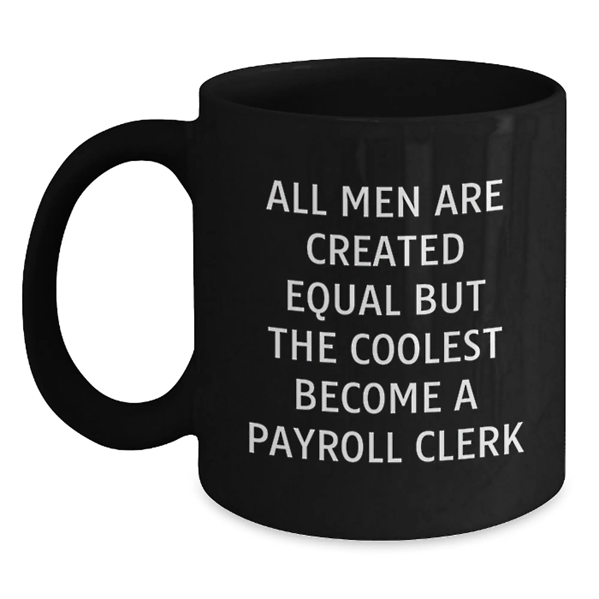 Funny Payroll Clerk Gifts from Friends, Unique Graduation Gifts for Payroll Clerk Men, All Men Are Created Equal But 'The Coolest Become A Payroll Clerk', Black Coffee Mug - Main