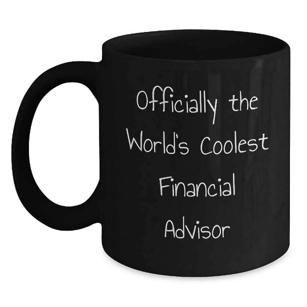 Funny Financial Advisor Gifts from Men to Friends Unique Christmas Mugs, Officially The World's Coolest Financial Advisor Quote Black Coffee Mug, Perfect for Financial Advisor Coworkers Family