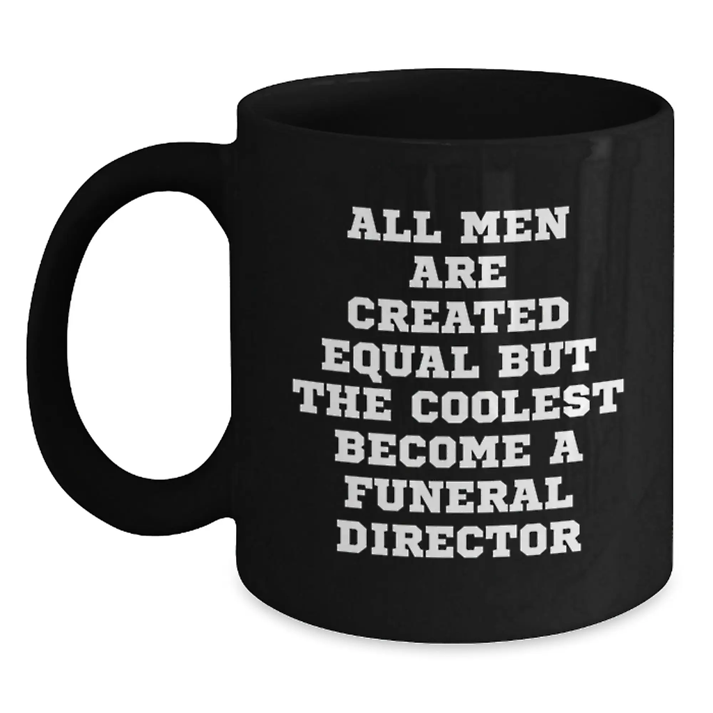 Funny Gifts from Men for Funeral Director Graduation Unique Mugs - All Men Are Created Equal But The Coolest Become A Funeral Director Black Coffee Mug - Main