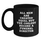 Funny Gifts from Men for Funeral Director Graduation Unique Mugs - All Men Are Created Equal But The Coolest Become A Funeral Director Black Coffee Mug - Main