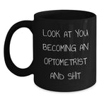Funny Optometrist Gifts from Friends for Optometrist Christmas Unique Mugs - 'Look At You Becoming An Optometrist And Shit' Black Coffee Mug