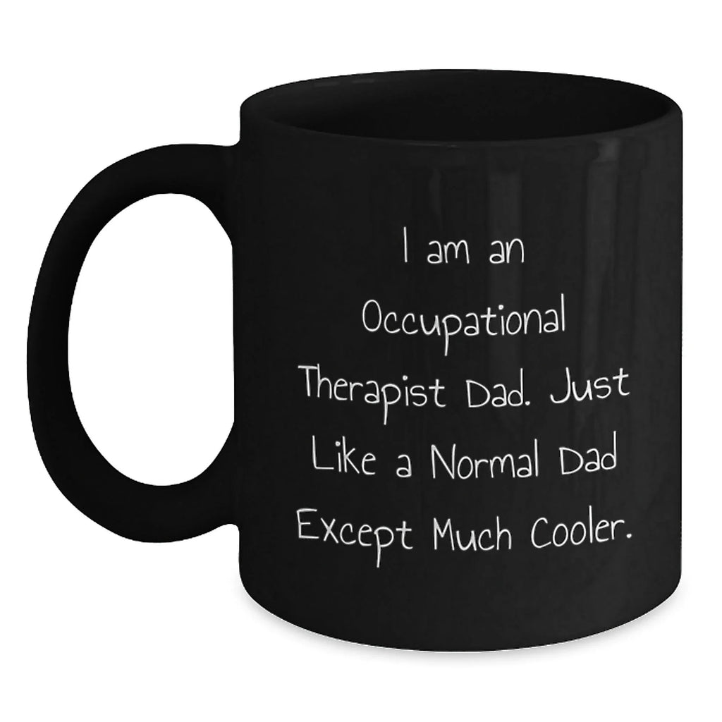 Occupational Therapist Dad Gifts for Graduation - Funny Quote Black Coffee Mug, Gifts from Family to Occupational Therapist, 11oz or 15oz, Microwave and Dishwasher Safe