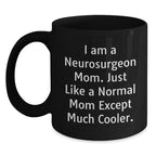 Funny Neurosurgeon Mom Quotes Black Coffee Mug, Gifts from Mom for Neurosurgeon Graduation, Unique and Humorous Mugs for Men and Women, 11oz or 15oz Ceramic