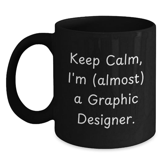 Fun Graphic Designer Gifts - Keep Calm, I'm (almost) A Graphic Designer. Black Coffee Mug for Graphic Designers at Christmas - Main