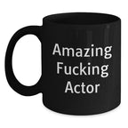 Funny Actor Gifts from Men to Actor Friends, Black Coffee Mug, Amazing F--king Actor Quote, Christmas Unique Gifts