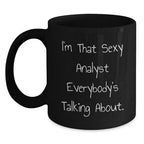 Funny Analyst Black Coffee Mug Gifts from Friends and Family - I'm That Sexy Analyst Everybody's Talking About Christmas Unique